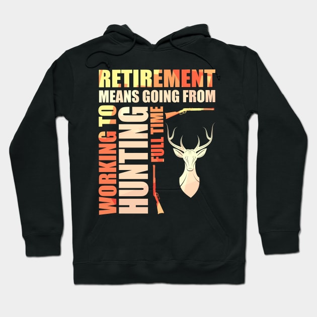 Retirement Means Going From Working To Hunting Hoodie by theperfectpresents